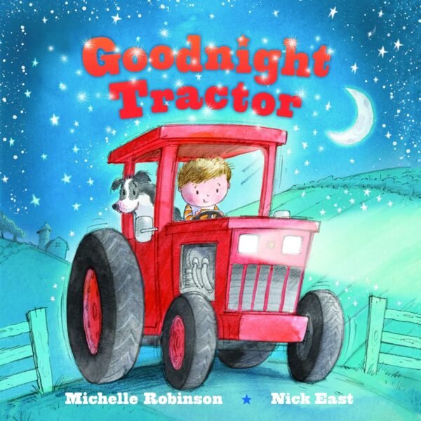 Goodnight Tractor : the Perfect Bedtime Book!, by Nick East "