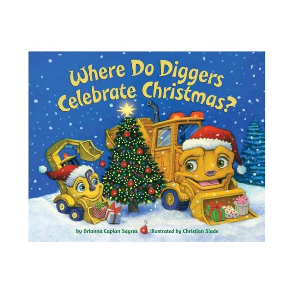 Where Do Diggers Celebrate Christmas? by Brianna Caplan Sayres "